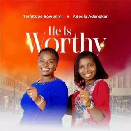 He is Worthy by Temitope Sowunmi Ft. Adeola Adenekan