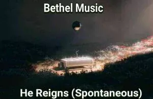 He Reigns by Bethel Music 