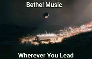 Wherever You Lead by Bethel Music 