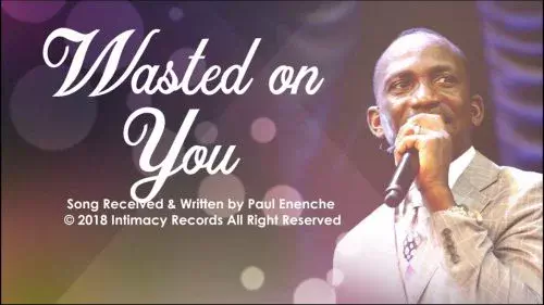 Wasted On You by Dr Paul Enenche