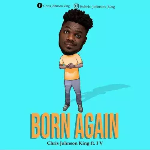 Born Again by Chris Johnson King Ft. IV