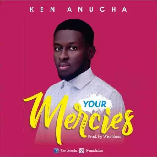 Your Mercies by Ken Anucha 