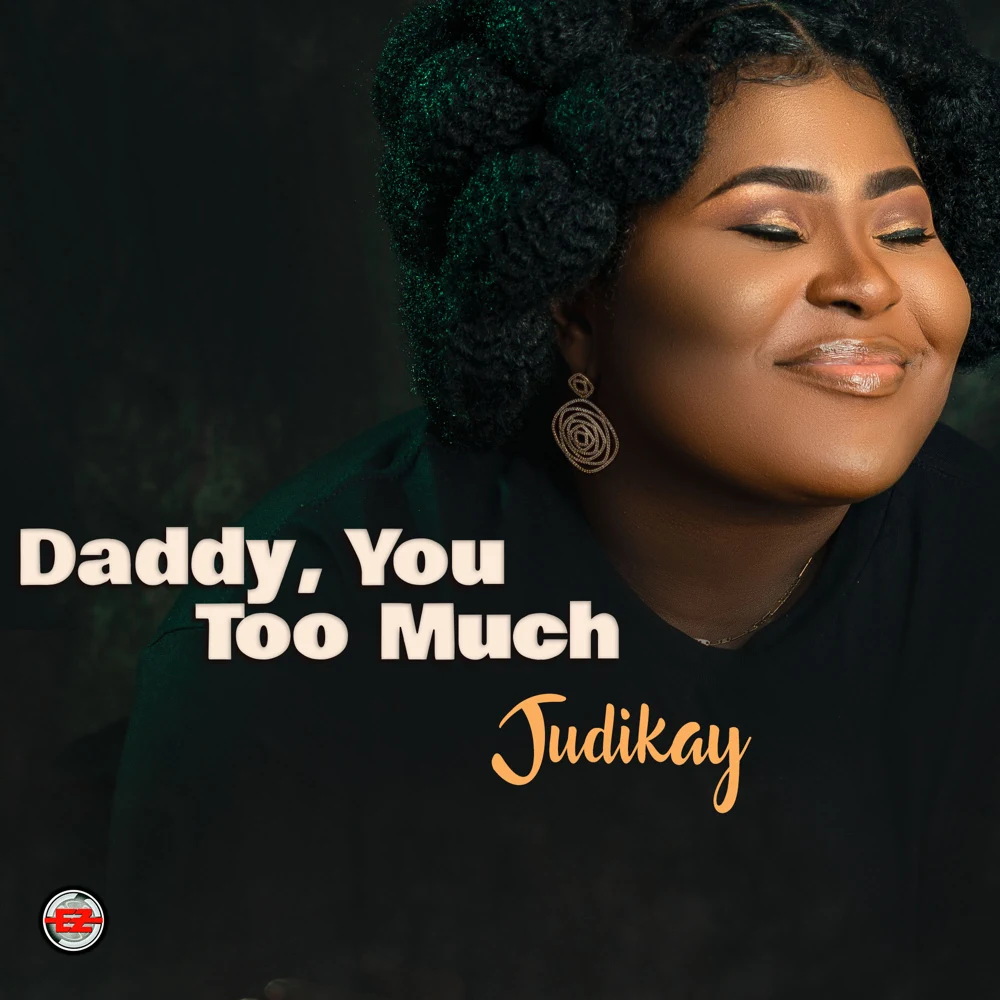 Judikay - Daddy You Too Much Lyrics