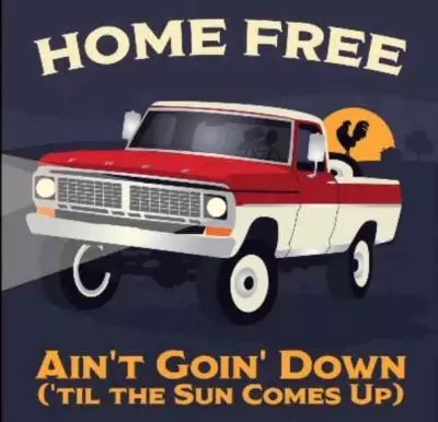 Ain't Goin' Down ('Til The Sun Comes Up) by Home Free 
