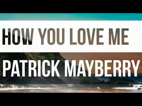 How You Love Me by Patrick Mayberry 