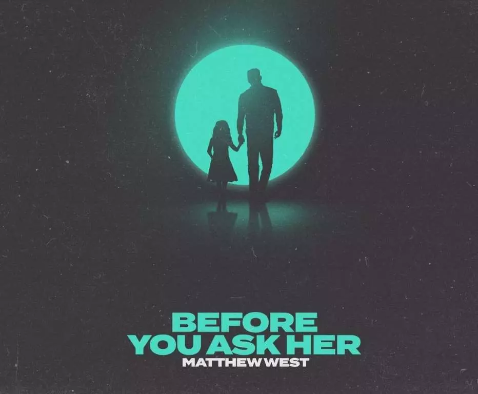 Before You Ask Her by Matthew West