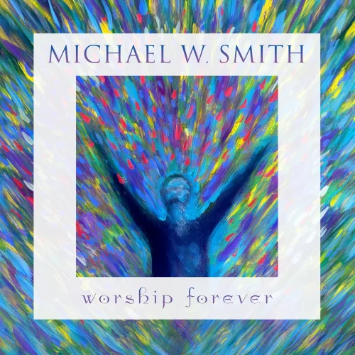 ALBUM• Michael W. Smith - Worship Forever (Download Free)