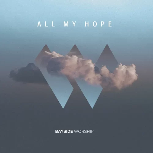 ALBUM• Bayside Worship - All My Hope (Download Free)