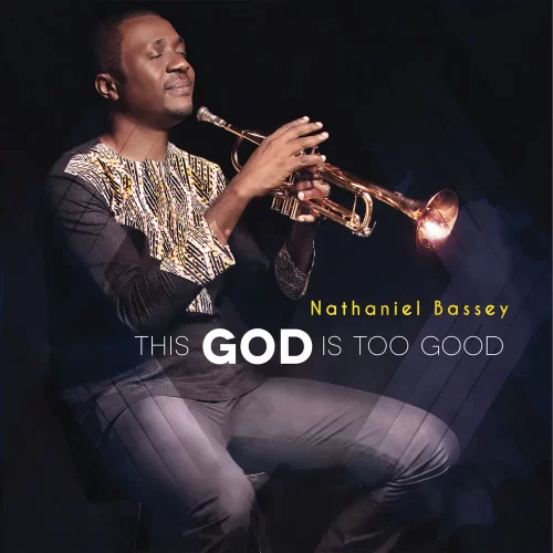 ALBUM• Nathaniel Bassey - This God Is Too Good (Download Free)