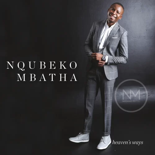 ALBUM• Nqubeko Mbatha - Heaven's Ways (Download Free)