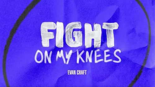 Fight On My Knees by Evan Craft 
