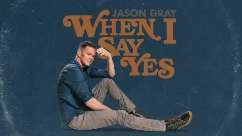 When I Say Yes by Jason Gray 