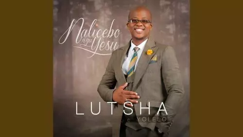 Nalicebo Ngu Yesu by Lutsha Yolelo