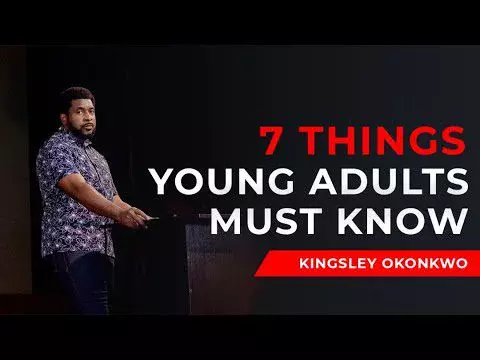7 Things Young Adults Must Know by Pastor Kingsley Okonkwo