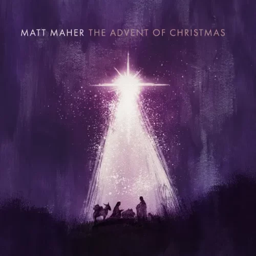 ALBUM• Matt Maher - The Advent of Christmas (Download Zip & Mp3)