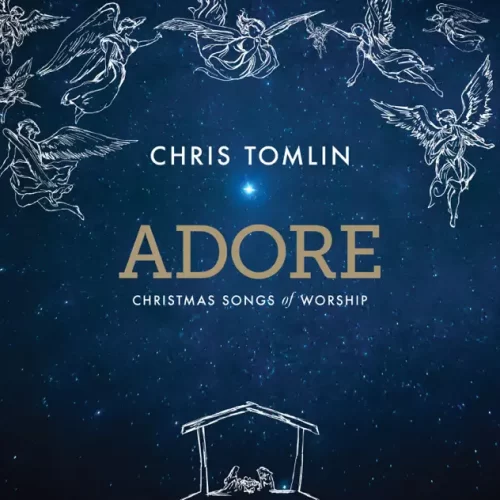 ALBUM• Chris Tomlin - Adore: Christmas Songs (Download Zip & Mp3) Of Worship