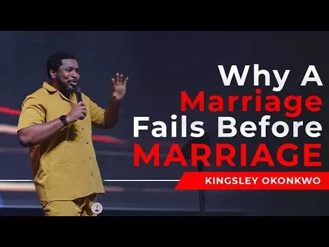 Why A Marriage Fails Before Marriage by Pastor Kingsley Okonkwo