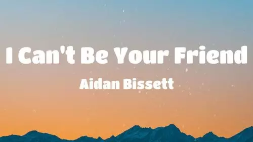 I Can&#039;t Be Your Friend by Aidan Bissett