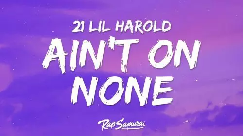 Ain't On None by 21 Lil Harold, 21 Savage