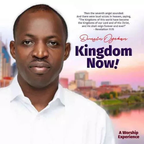Kingdom Now by Dunsin Oyekan 