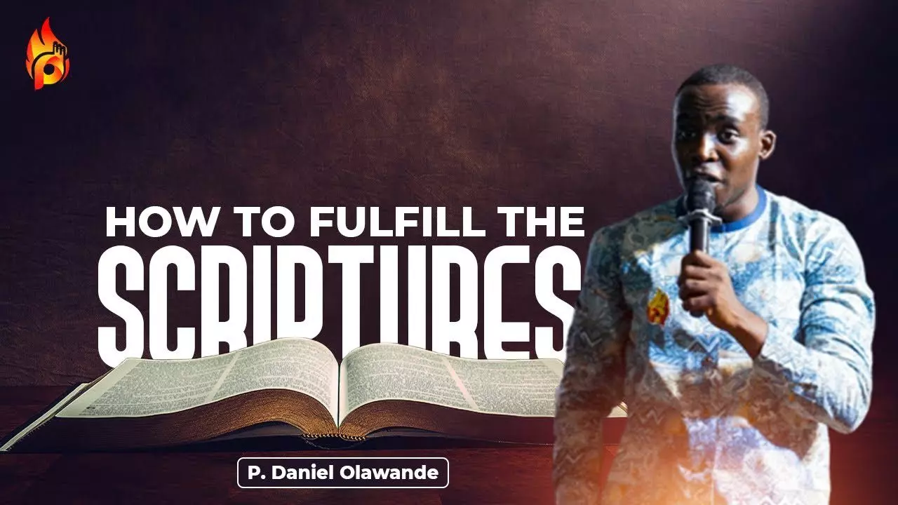 How To Fulfill The Scriptures by Pastor Daniel Olawande