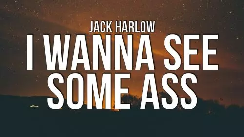 I Wanna See Some Ass by Jack Harlow ft. jetsonmade