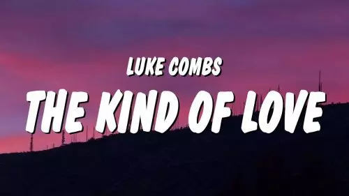 The Kind of Love We Make by Luke Combs