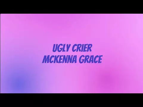 Ugly Crier by Mckenna Grace