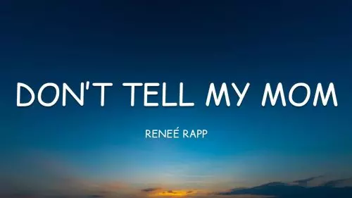 Don’t Tell My Mom by Reneé Rapp