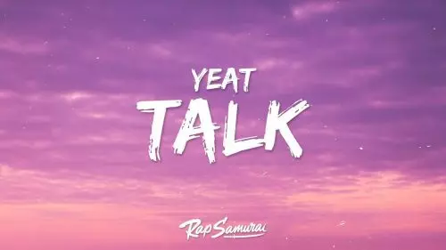 Talk by Yeat