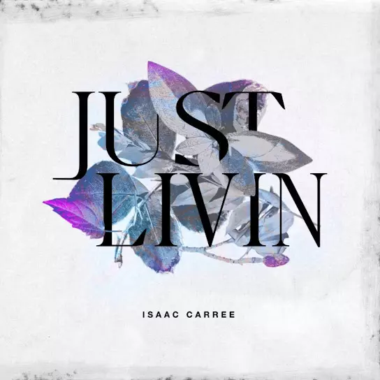 Isaac Carree - Just Livin