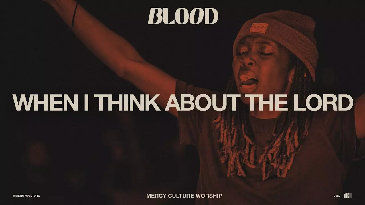 Mercy Culture Worship – When I Think About The Lord