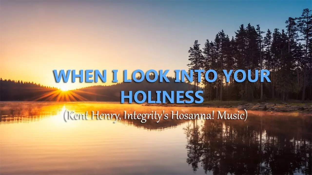 Kent Henry - When I Look Into Your Holiness