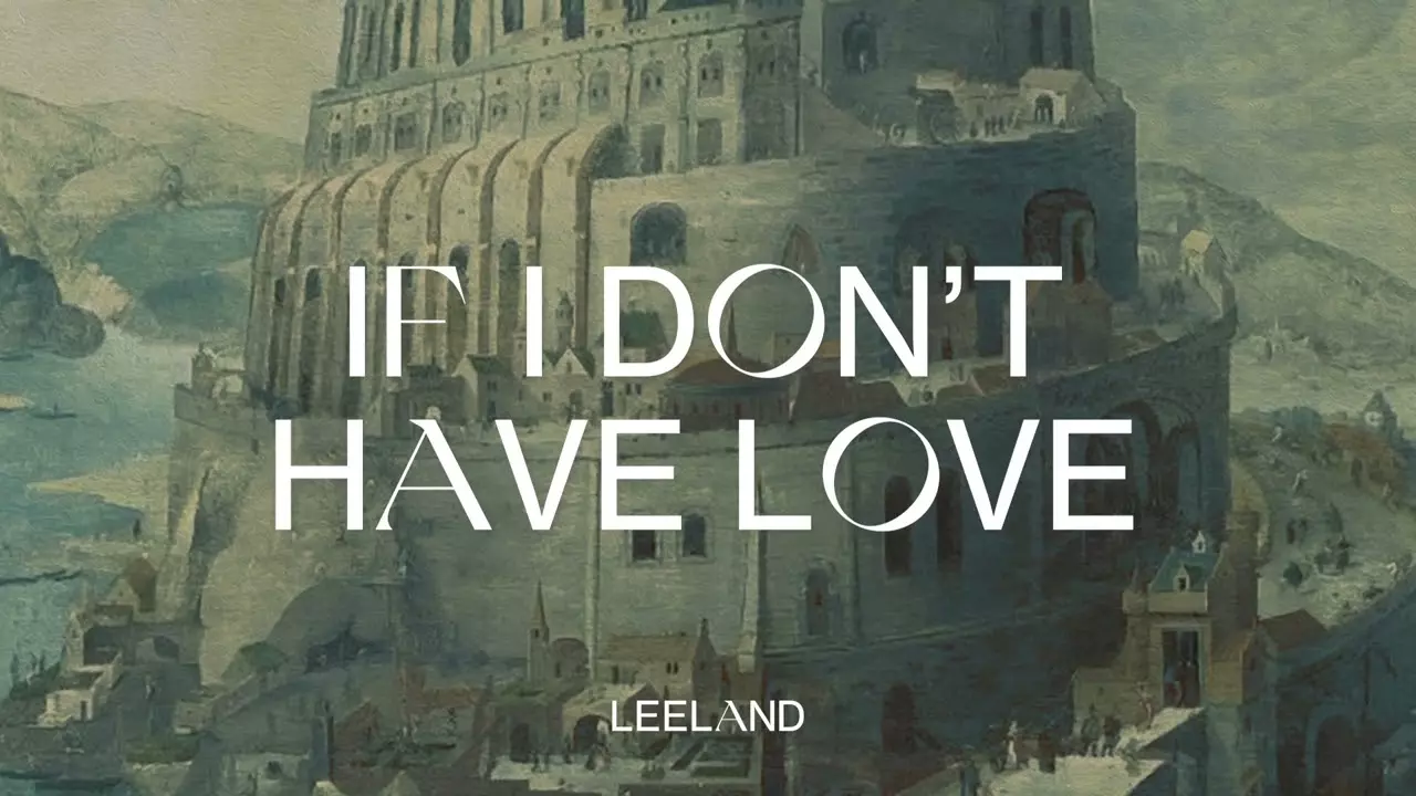 Leeland - If I Don'T Have Love