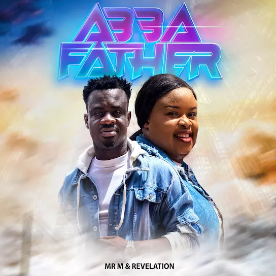 Mr M & Revelation – Abba Father