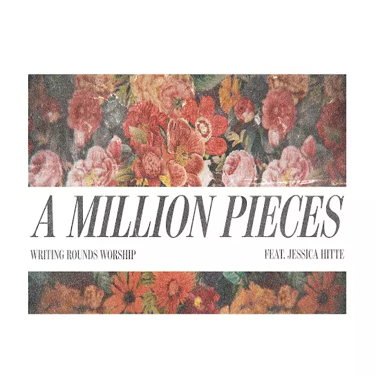 Writing Rounds Worship - A Million Pieces