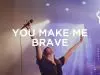 Bethel Music – You Make Me Brave