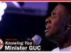Minister GUC – Knowing You