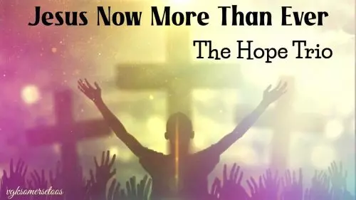 The Hope Trio – Jesus Now More Than Ever