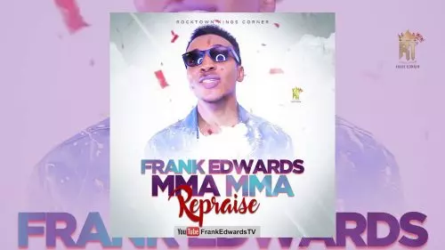 Frank Edwards – Mma Mma (Repraise)