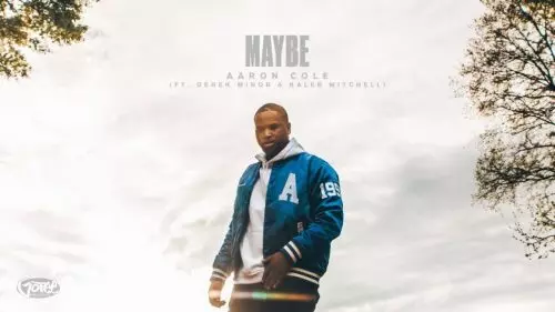 Aaron Cole – Maybe ft Derek Minor & Kaleb Mitchell