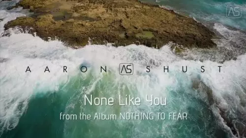 Aaron Shust – None Like You