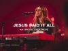 Gateway Worship – Jesus Paid It All Ft Brooke Ligertwood