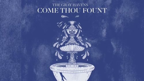 The Gray Havens – Come Thou Fount