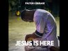 Pastor Courage – Jesus Is Here (Prayer Chant)