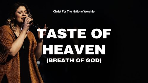 Christ For The Nations Worship – Taste Of Heaven (Breath Of God)