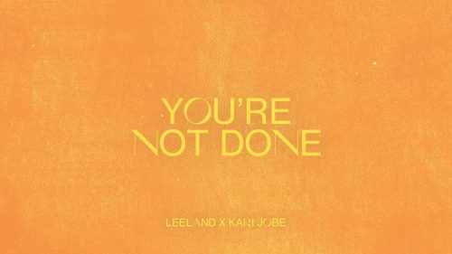 Leeland & Kari Jobe – You'Re Not Done