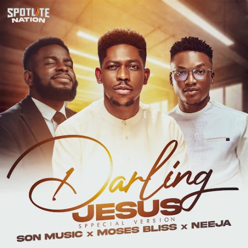 S.O.N Music, Moses Bliss & Neeja – Darling Jesus (Special Version)