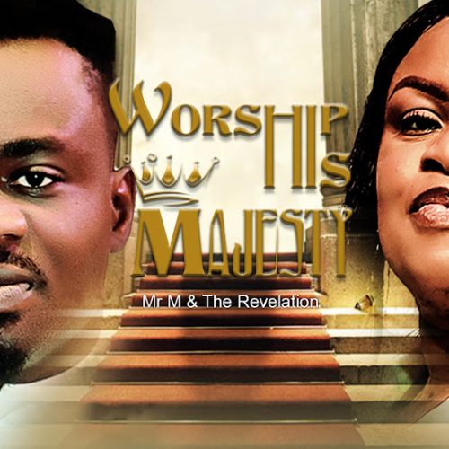 Mr M & Revelation – Worship His Majesty