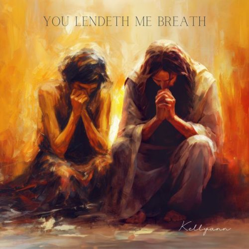 Kellyann – You Lendeth Me Breath